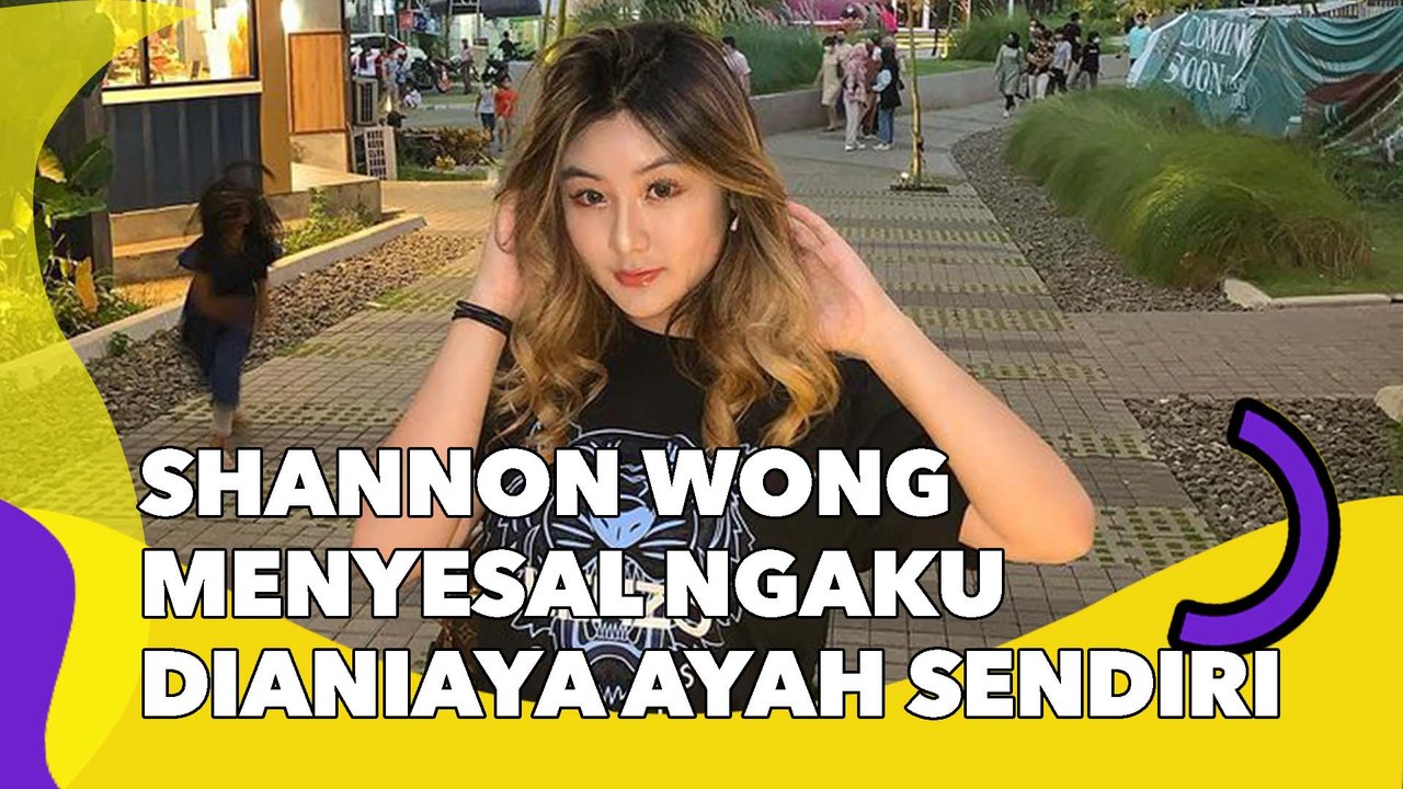 Shannon Wong Menyesal Ungkap Dianiaya Ayah Sendiri karena Bucin
