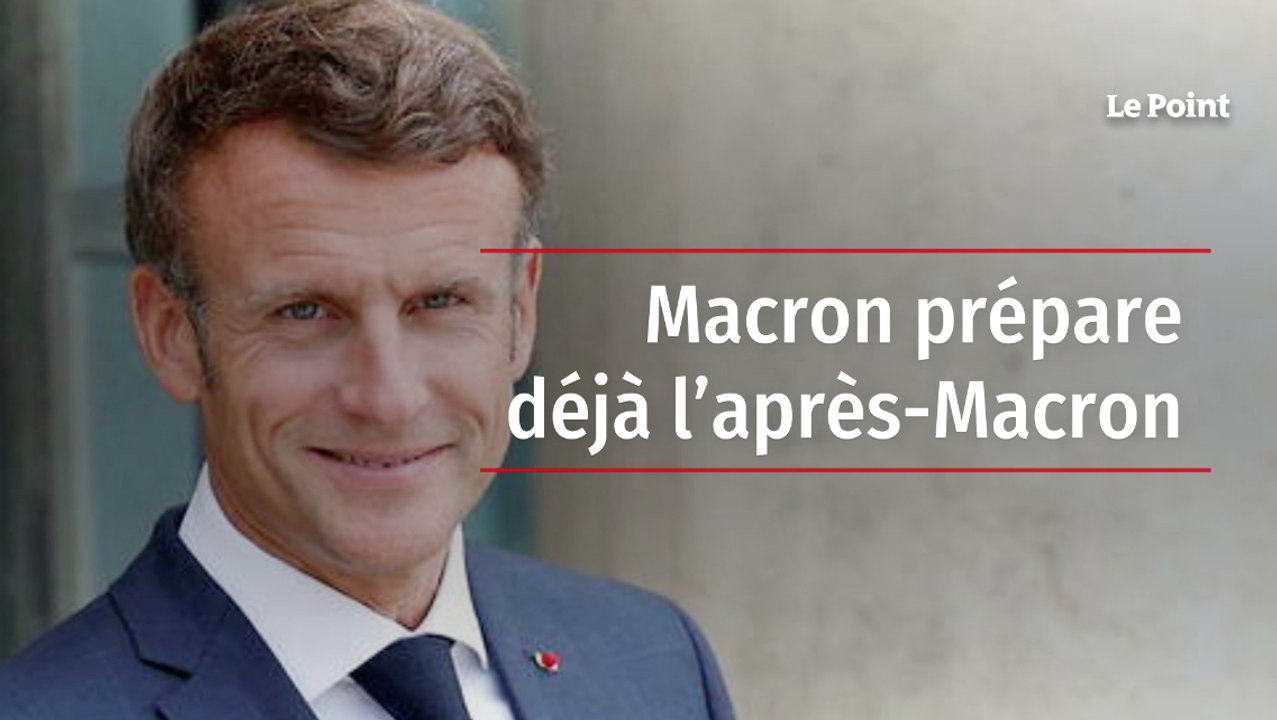 Macron prépare déjà l’après-Macron