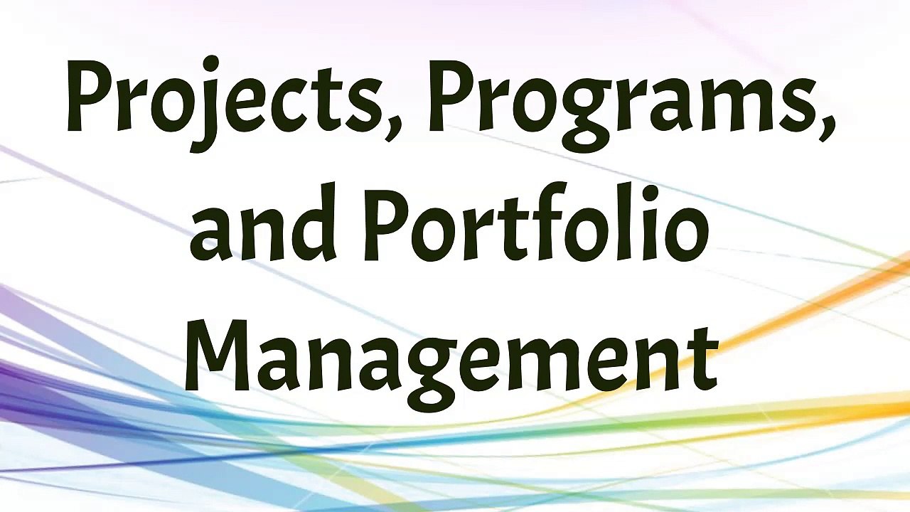 Projects, Programs, and Portfolio Management
