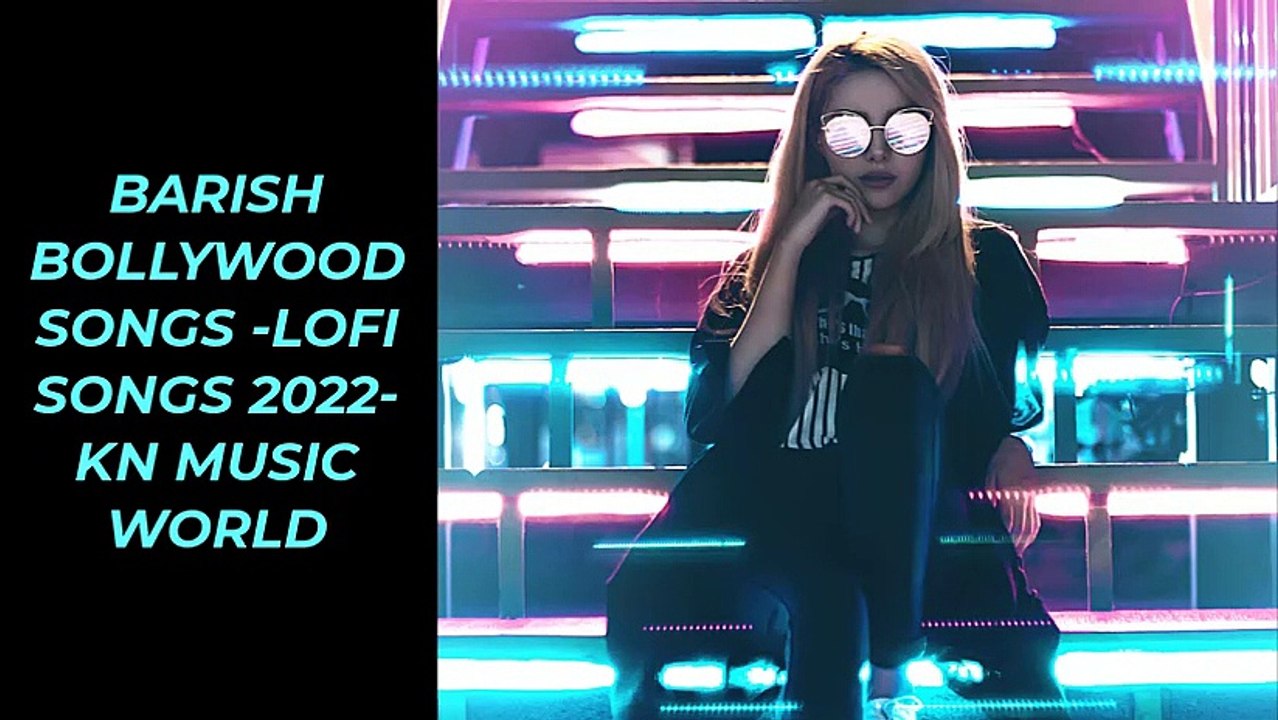 BARISH BOLLYWOOD SONGS -LOFI SONGS 2022-KN MUSIC WORLD