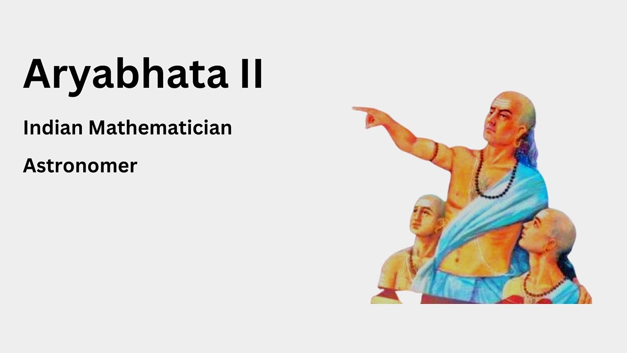 Aryabhata- II |Indian Mathematician| Astronomer |Author of Maha-Siddhanta