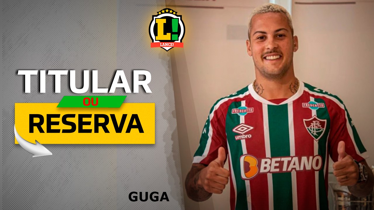 TITULAR OU RESERVA? - Guga, do Fluminense
