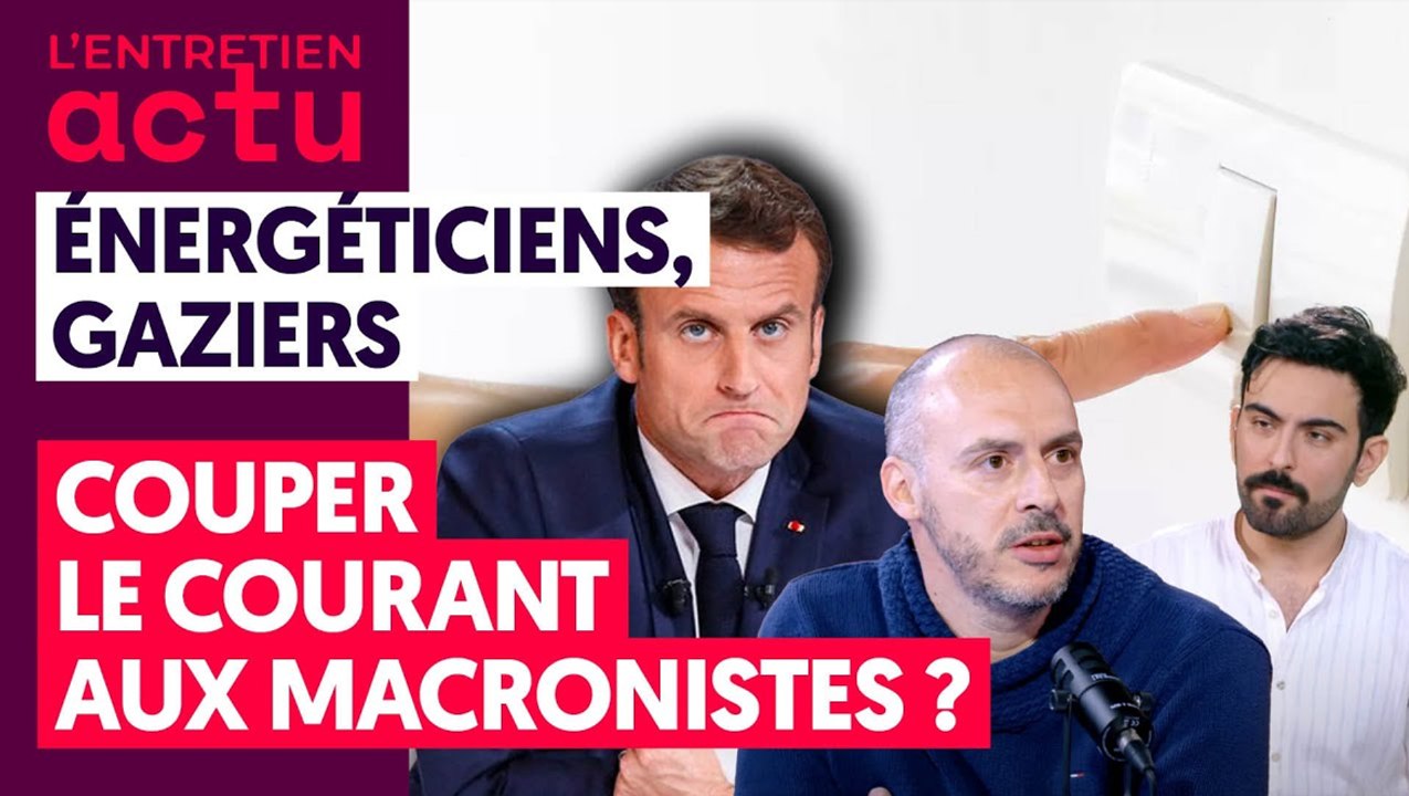 ÉNERGÉTICIENS, GAZIERS : COUPER LE COURANT AUX MACRONISTES _