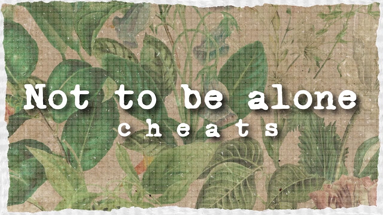 Cheats - Not To Be Alone