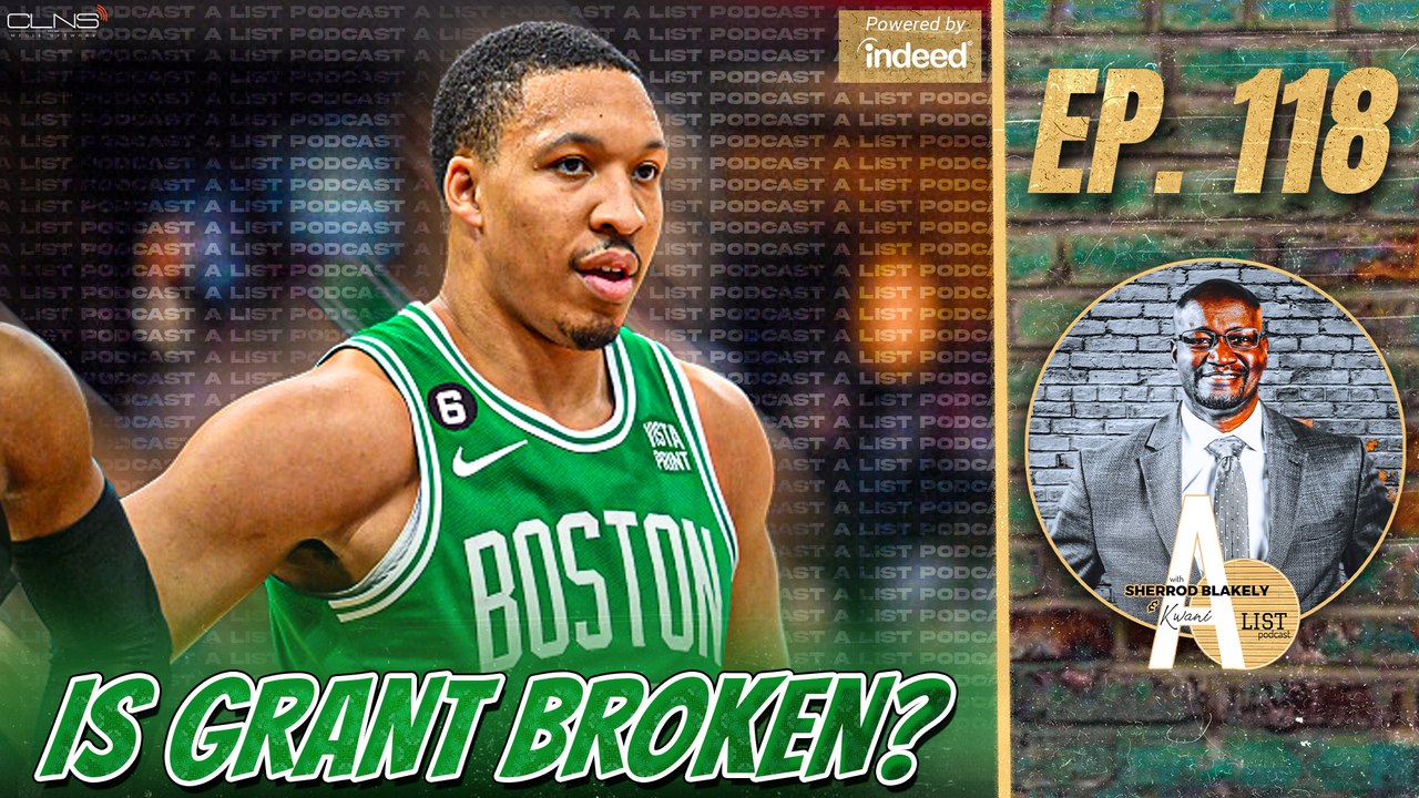 Are the Celtics & Grant Williams Broken? | A List Podcast