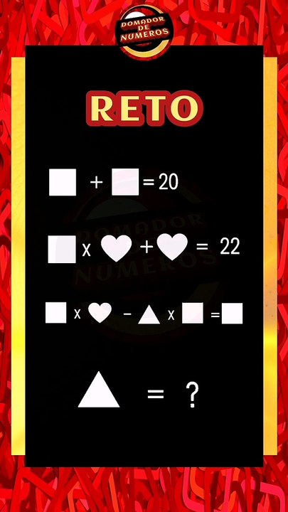 RETO! Descubre los valores numéricos y halla el valor del triángulo.