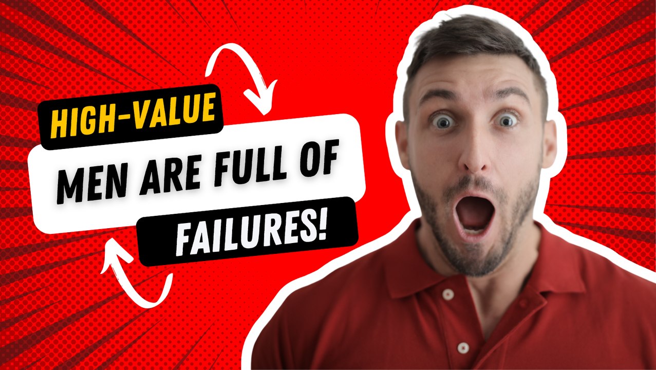 High Value Men Are Full of Failures!