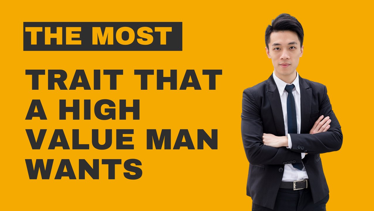 The Most Important Trait That A High Value Man Wants