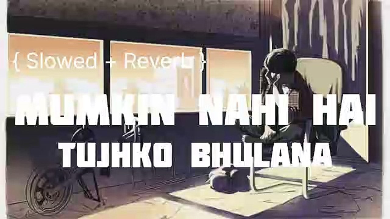 Mumkin Nahi Hai Tujhko Bhulana [ Slowed + Reverb ] __ Lofi Song __ Slowed To