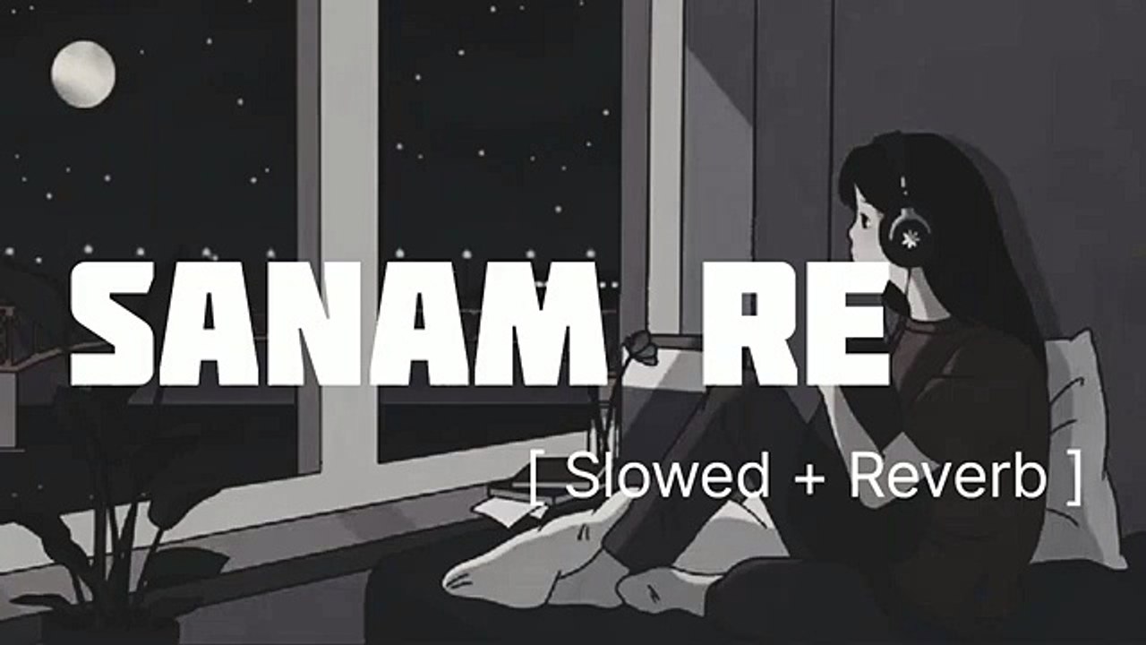 Sanam Re [ Slowed + Reverb ] __ Beautiful Lofi Song __ Slowed