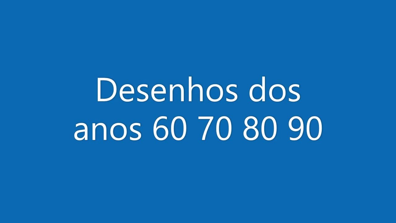 Desenhos dos anos 60 70 80 90