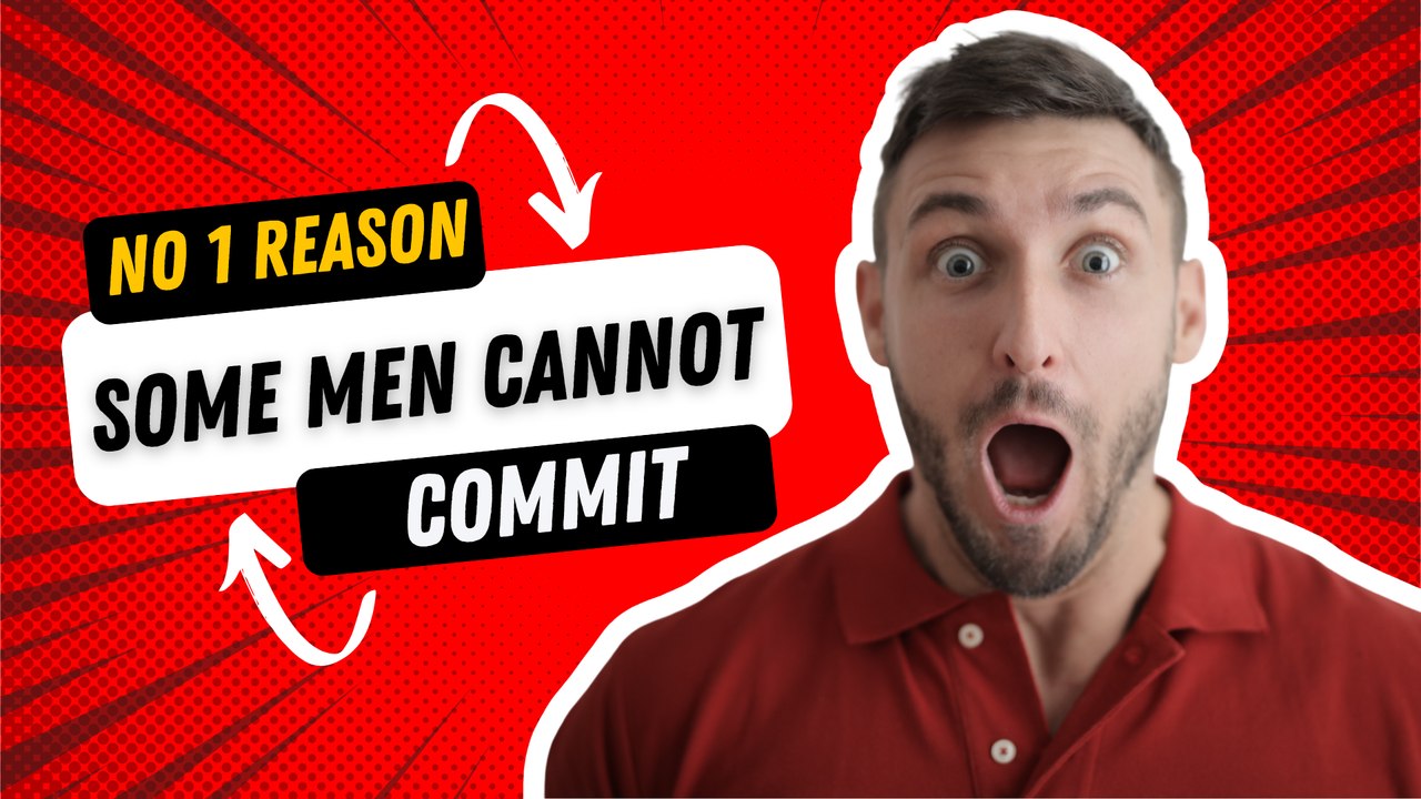 Relationship Tips: The No 1 Reason Some Men Can't Commit
