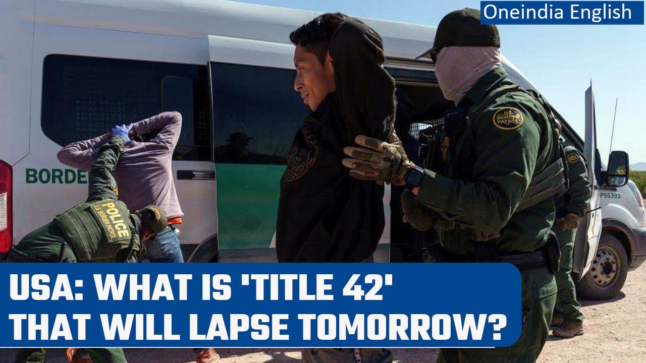 US authorities on toes as 'Title 42' set to expire tomorrow | Oneindia News