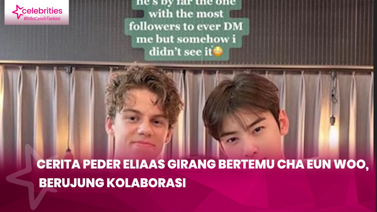 Cerita Peder Eliaas Girang Bertemu Cha Eun Woo, Berujung Kolaborasi