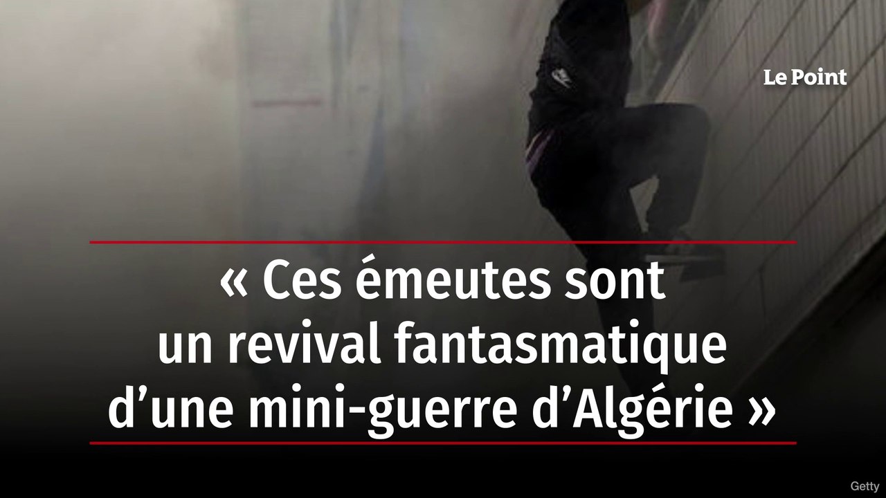 « Ces émeutes sont un revival fantasmatique d’une mini-guerre d’Algérie »