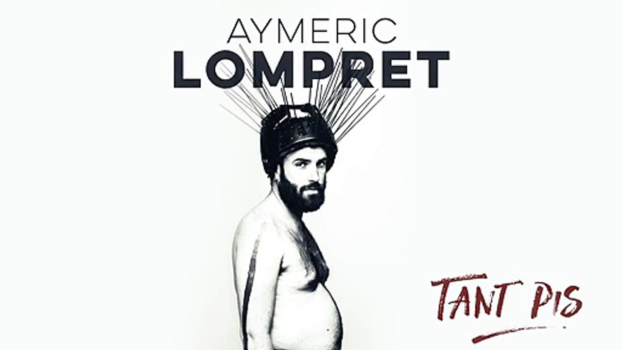 Aymeric Lompret : Tant Pis - 10 juillet