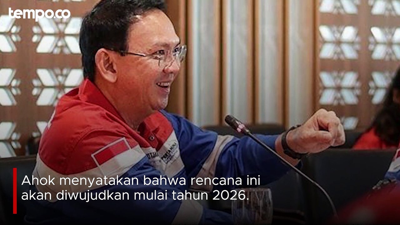 Ahok Berencana Pindahkan Kantor Pertamina Pusat ke IKN 2026