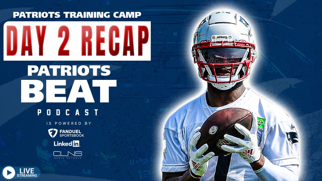 LIVE Patriots Beat_ Day 2 Training Camp Observations