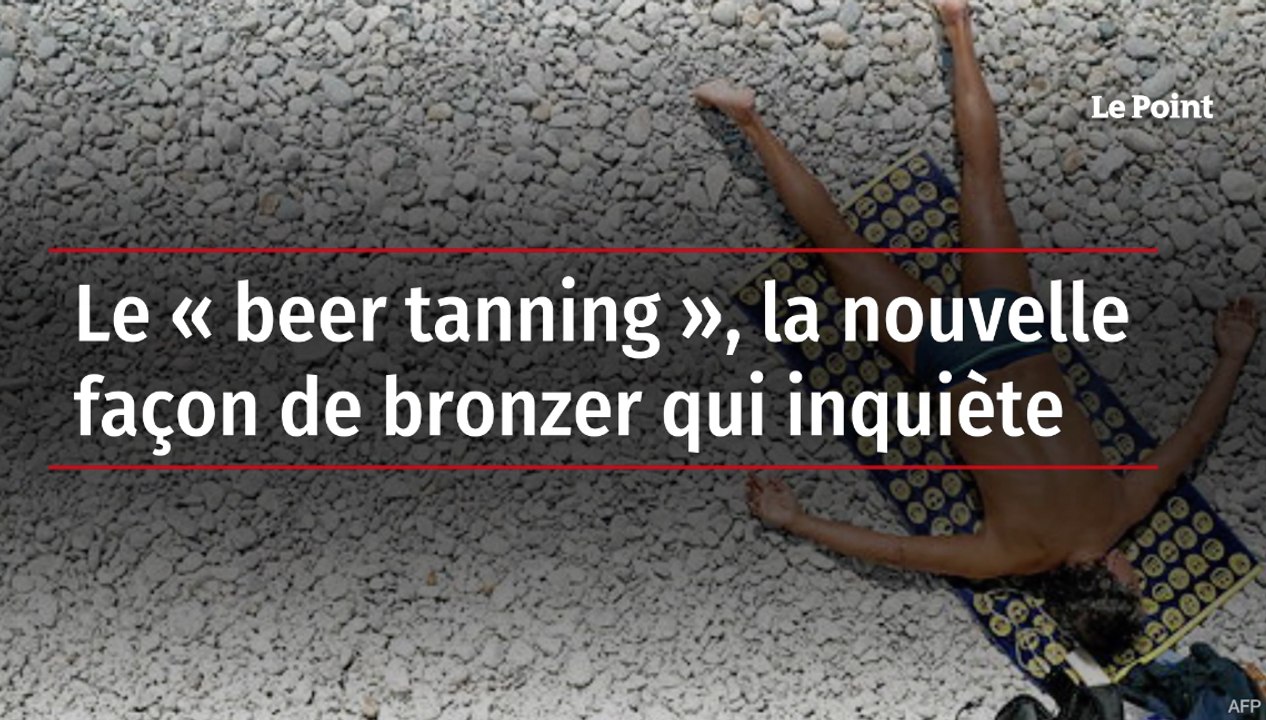 Le « beer tanning », la nouvelle façon de bronzer qui inquiète