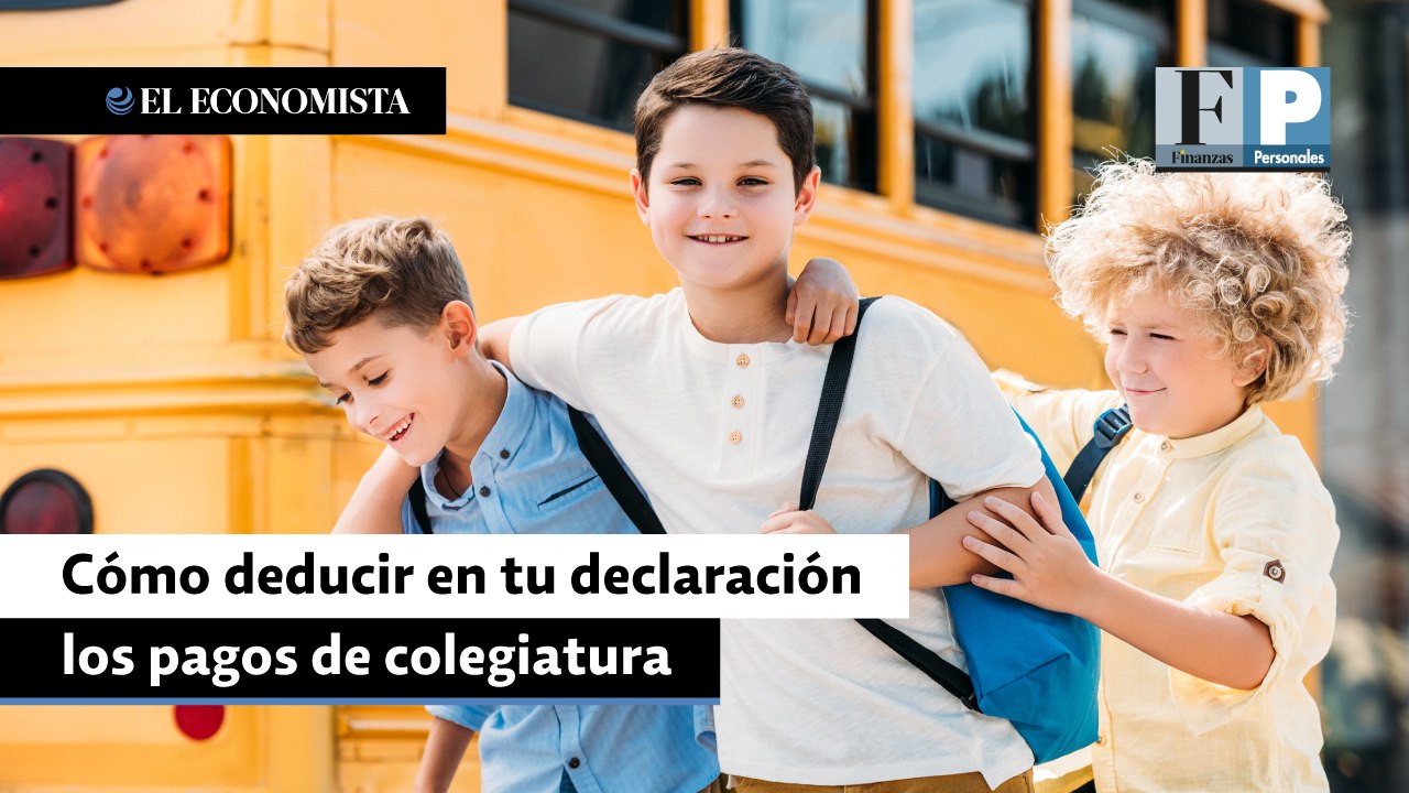 Cómo deducir en tu declaración anual los pagos de colegiatura