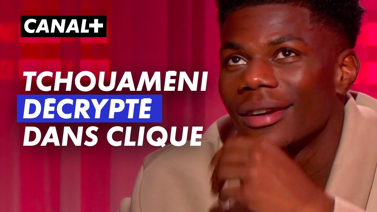 Aurélien Tchouaméni décrypté dans CLIQUE