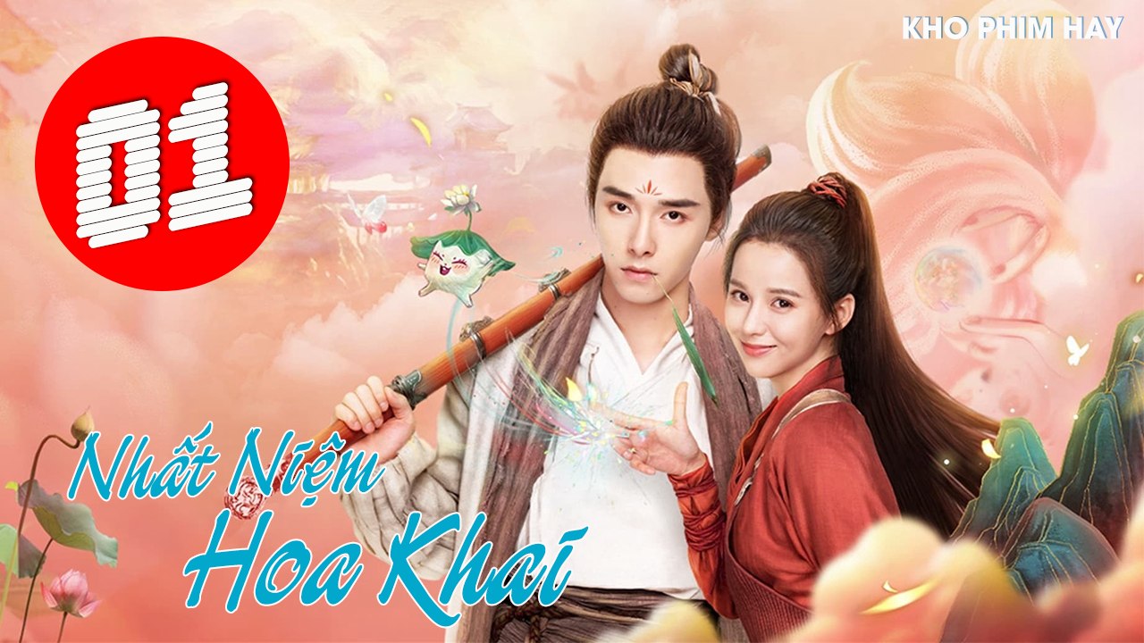 NHẤT NIỆM HOA KHAI - Tập 01 | Phương Dật Luận x Hoàng Nhật Oánh