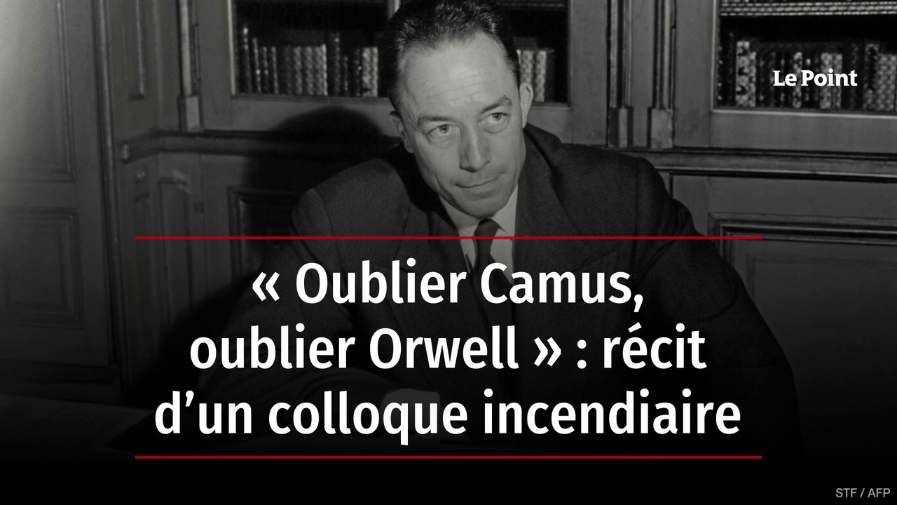 « Oublier Camus, oublier Orwell » : récit d’un colloque incendiaire