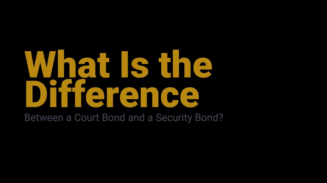 What Is the Difference Between a Court Bond and a Security Bond?