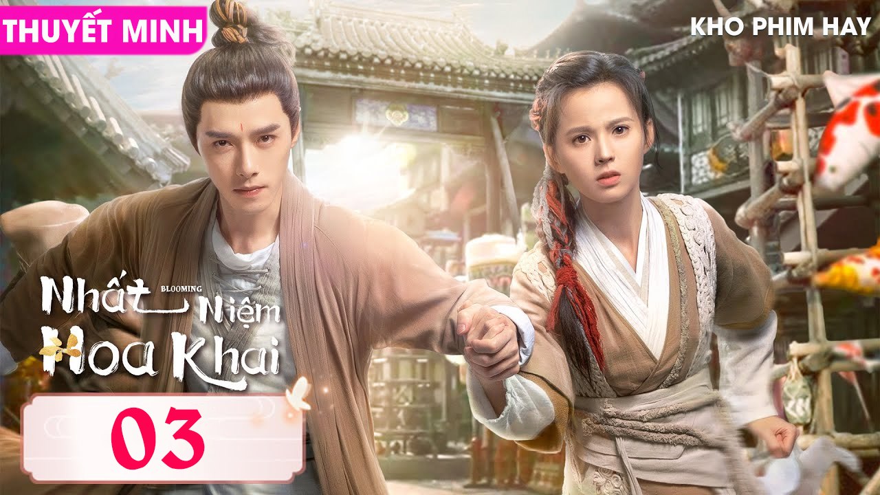NHẤT NIỆM HOA KHAI - Tập 03 (Thuyết Minh) | Phương Dật Luân & Hoàng Nhật Oánh