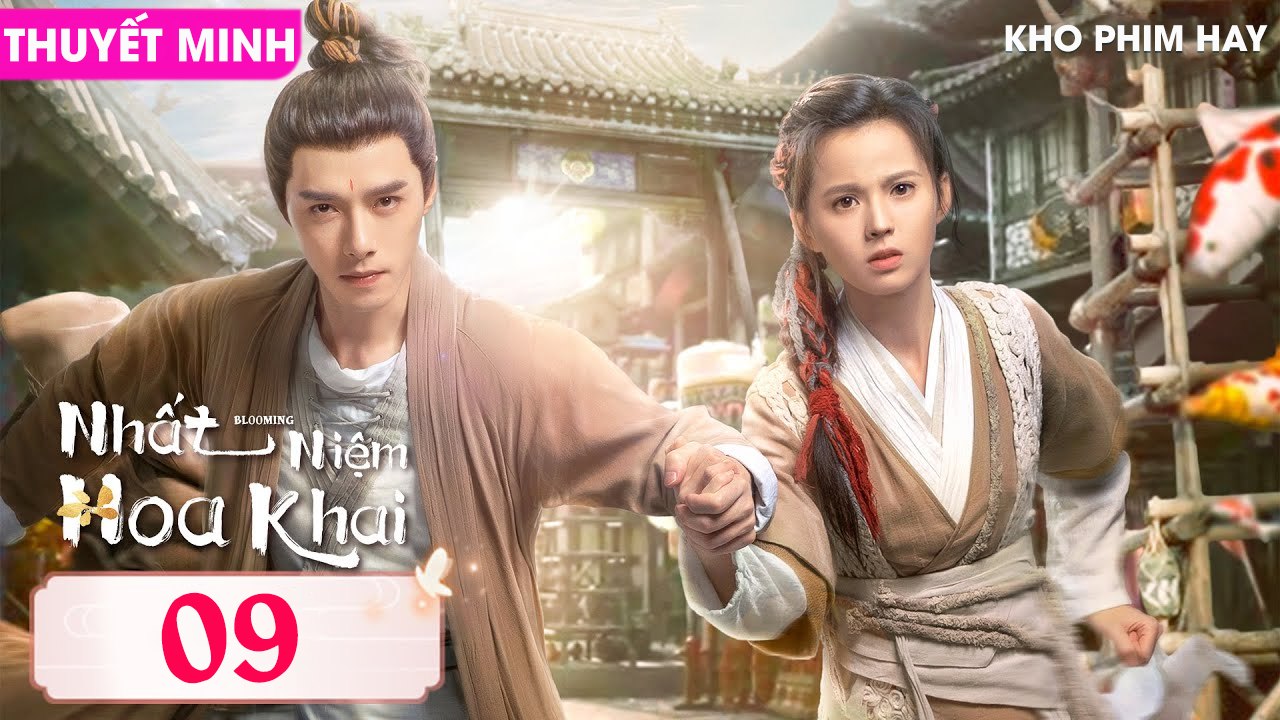 NHẤT NIỆM HOA KHAI - Tập 09 (Thuyết Minh) | Phương Dật Luân & Hoàng Nhật Oánh