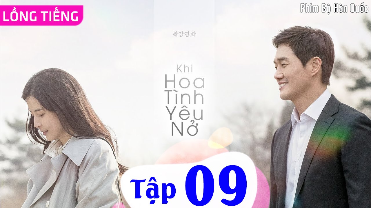 KHI HOA TÌNH YÊU NỞ - Tập 09 (Thuyết Minh) | Lee Bo Young & Yoo Ji Tae