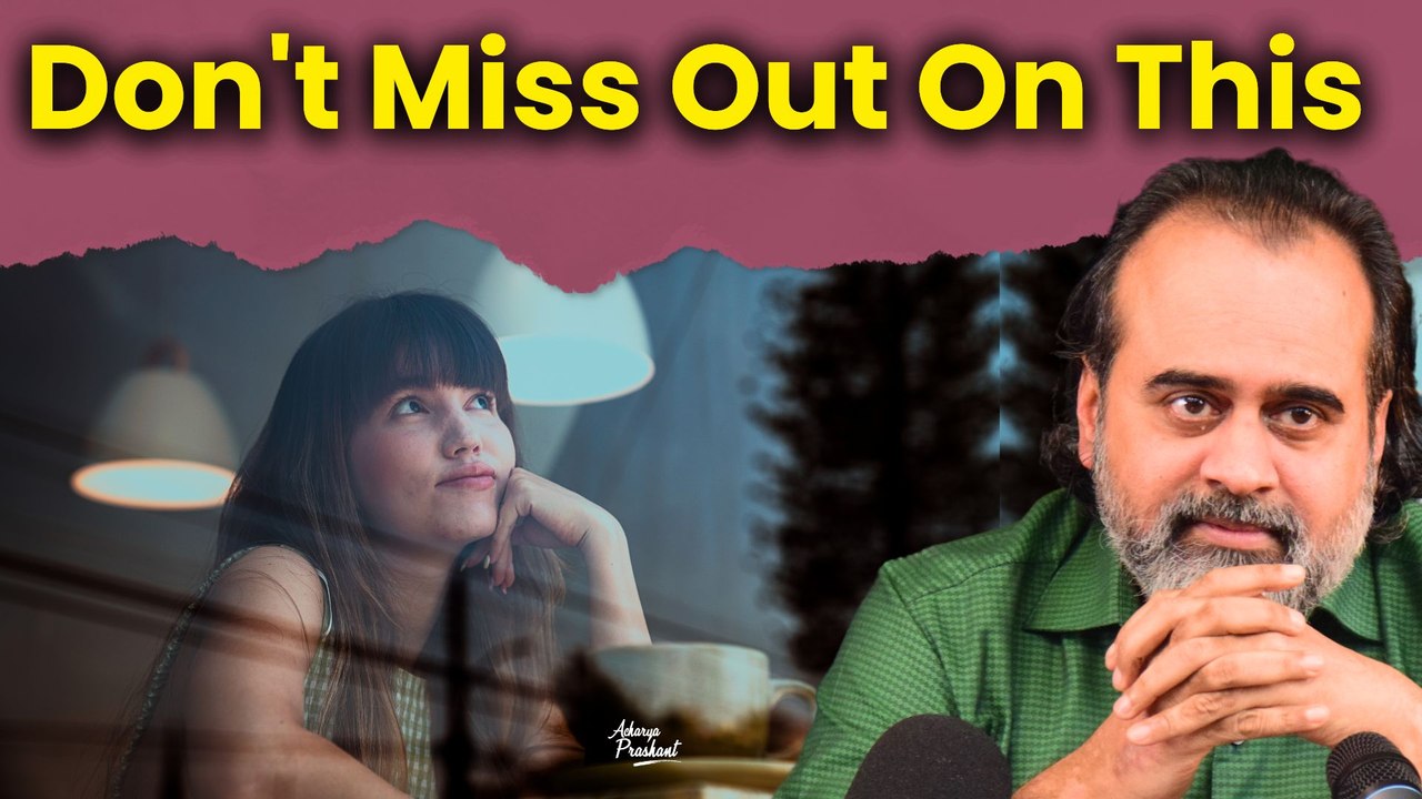 FOMO: What are you really missing out on? || Acharya Prashant, in conversation (2021)