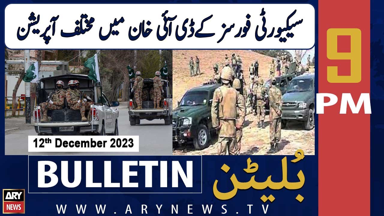 ARY News 9 PM Bulletin | Security Forces Operation | 12th Dec 2023