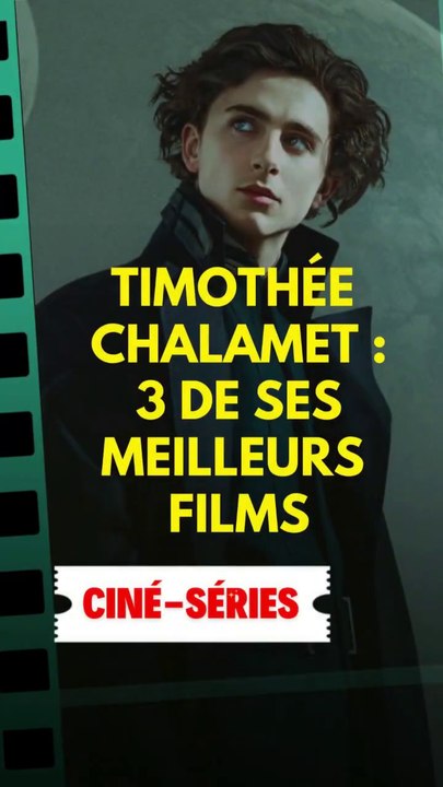 Timothée Chalamet : 3 de ses meilleurs films