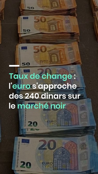 Taux de change : l'euro s'approche des 240 dinars sur le marché noir