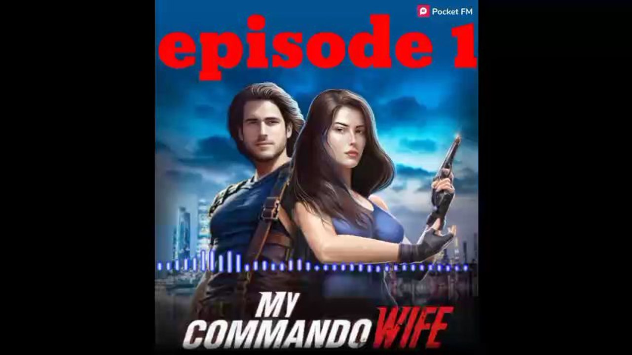 My Commando Wife episode 1 Pocket Fm