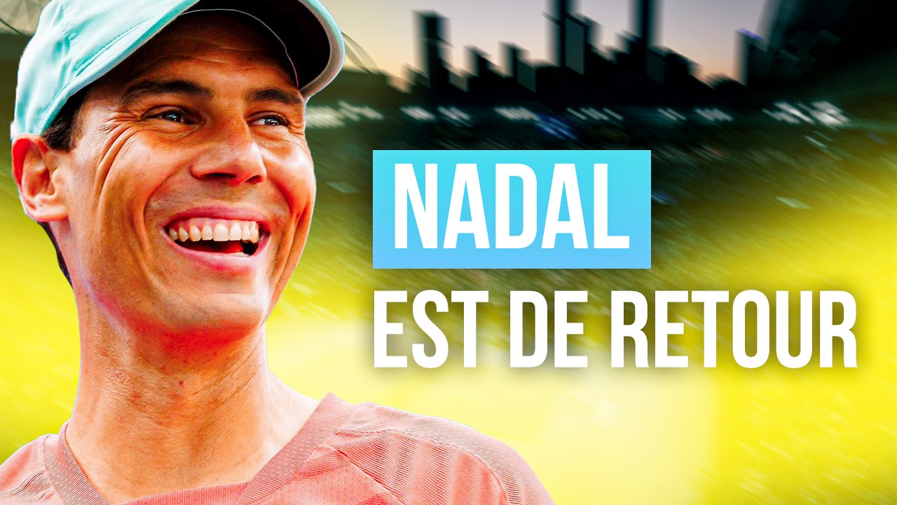 NADAL : Vers un RETOUR GAGNANT ? 
