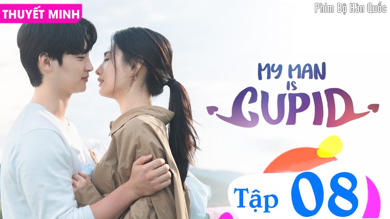 NGƯỜI YÊU CỦA TÔI LÀ THẦN TÌNH YÊU - Tập 08 (Thuyết Minh) | Jang Dong Yoon & Nana