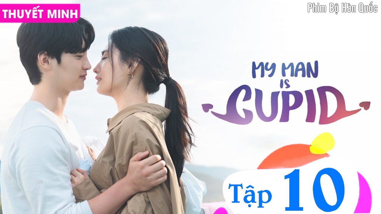 NGƯỜI YÊU CỦA TÔI LÀ THẦN TÌNH YÊU - Tập 10 (Thuyết Minh) | Jang Dong Yoon & Nana