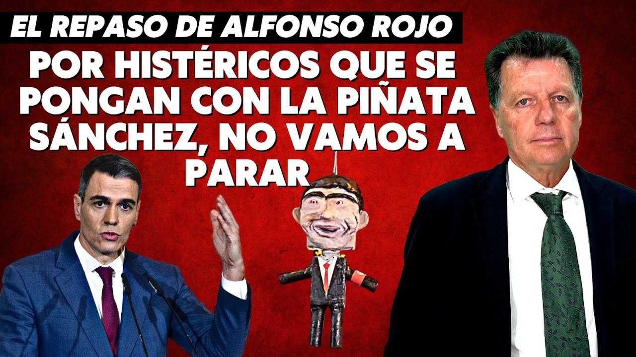 Alfonso Rojo: "Por histéricos que se pongan con la piñata Sánchez, no vamos a parar"