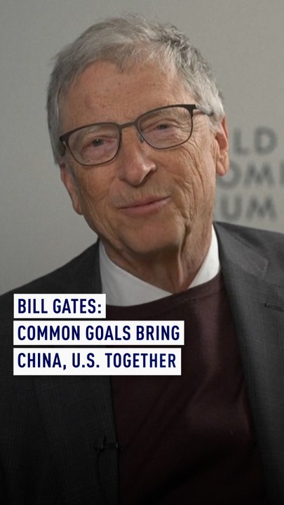 Bill Gates: Common goals bring China, U.S. together