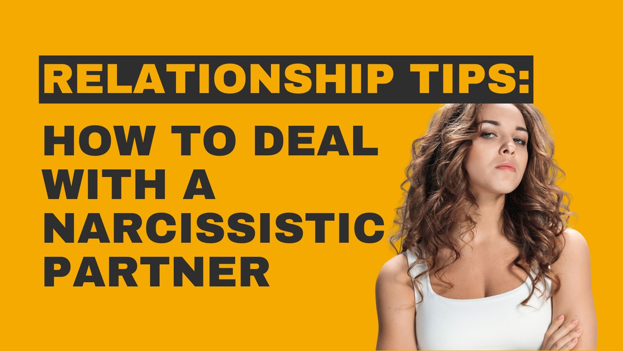 How to Deal With A Narcissistic Partner