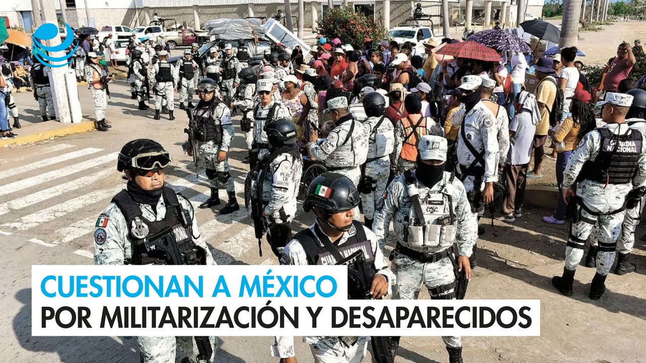 Cuestionan a México por militarización y desaparecidos