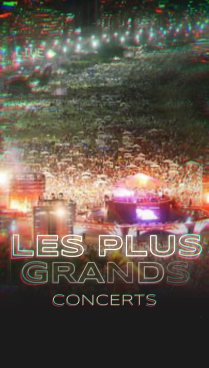 Les plus grands concerts ! 