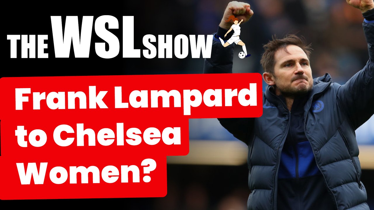 WSL Show: Frank Lampard to Chelsea Women? Plus West Ham 2-1 Arsenal reaction