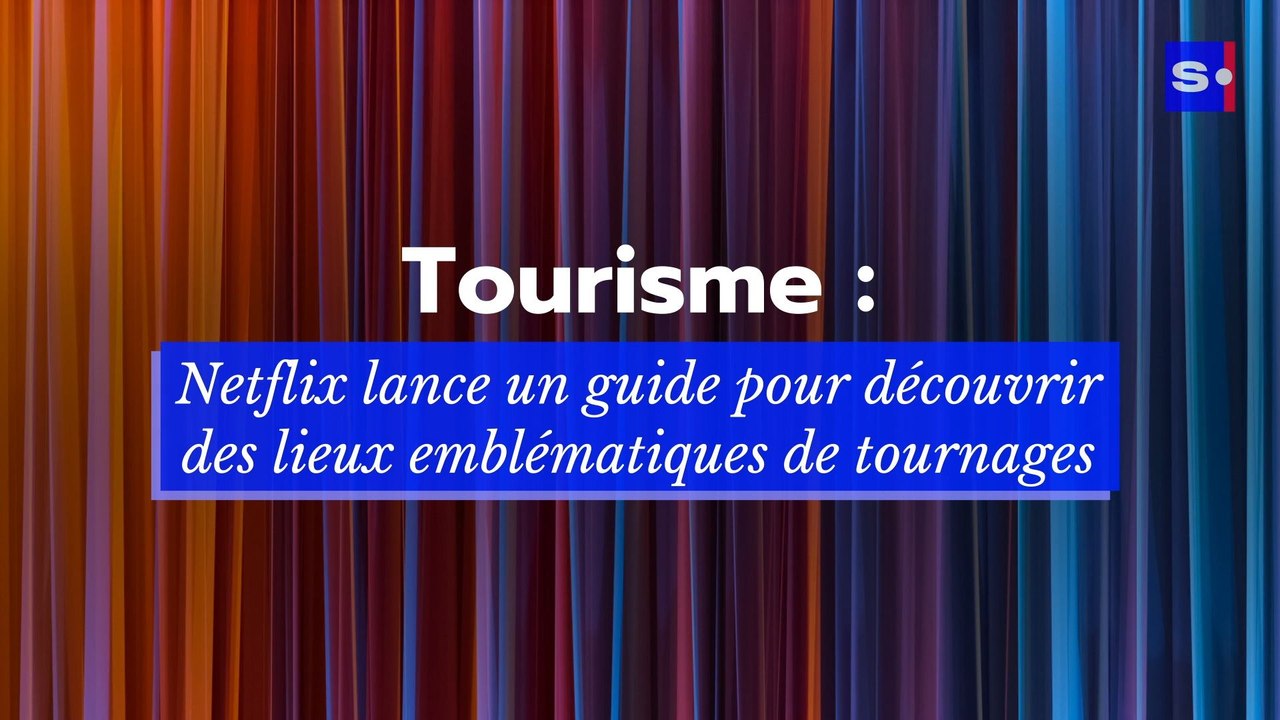 Tourisme : Netflix lance un guide pour découvrir des lieux emblématiques de tournages