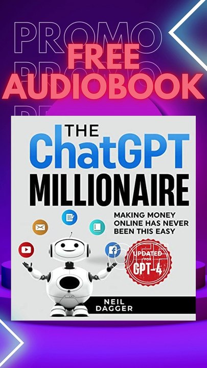 FREE AUDIOBOOK-The ChatGPT Millionaire: Making Money Online Has Never Been This Easy (Updated for GPT-4)