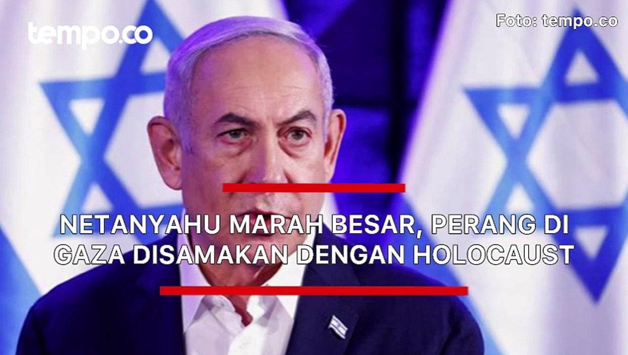 Netanyahu Marah Besar, Perang di Gaza Disamakan dengan Holocaust