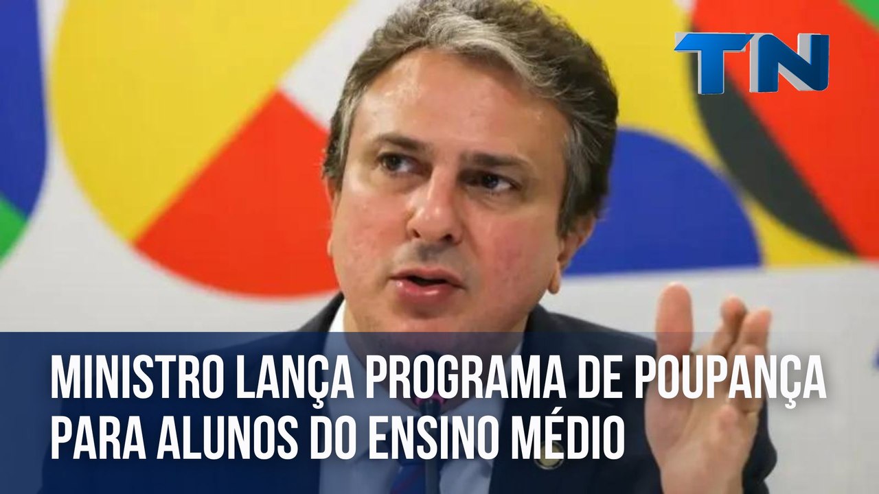 Ministro lança programa de poupança para alunos do Ensino Médio