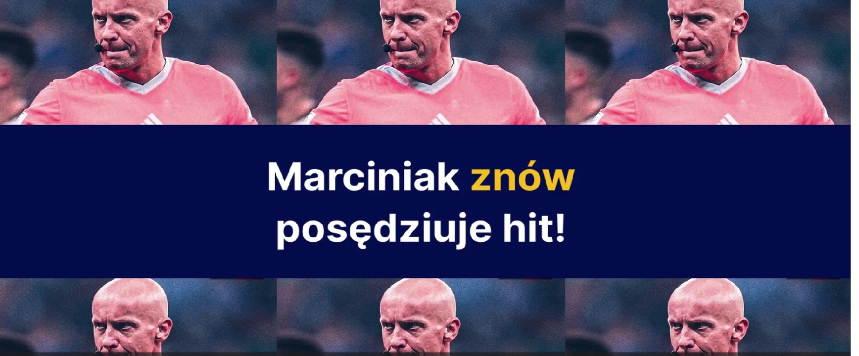 Marciniak znów posędziuje hit!